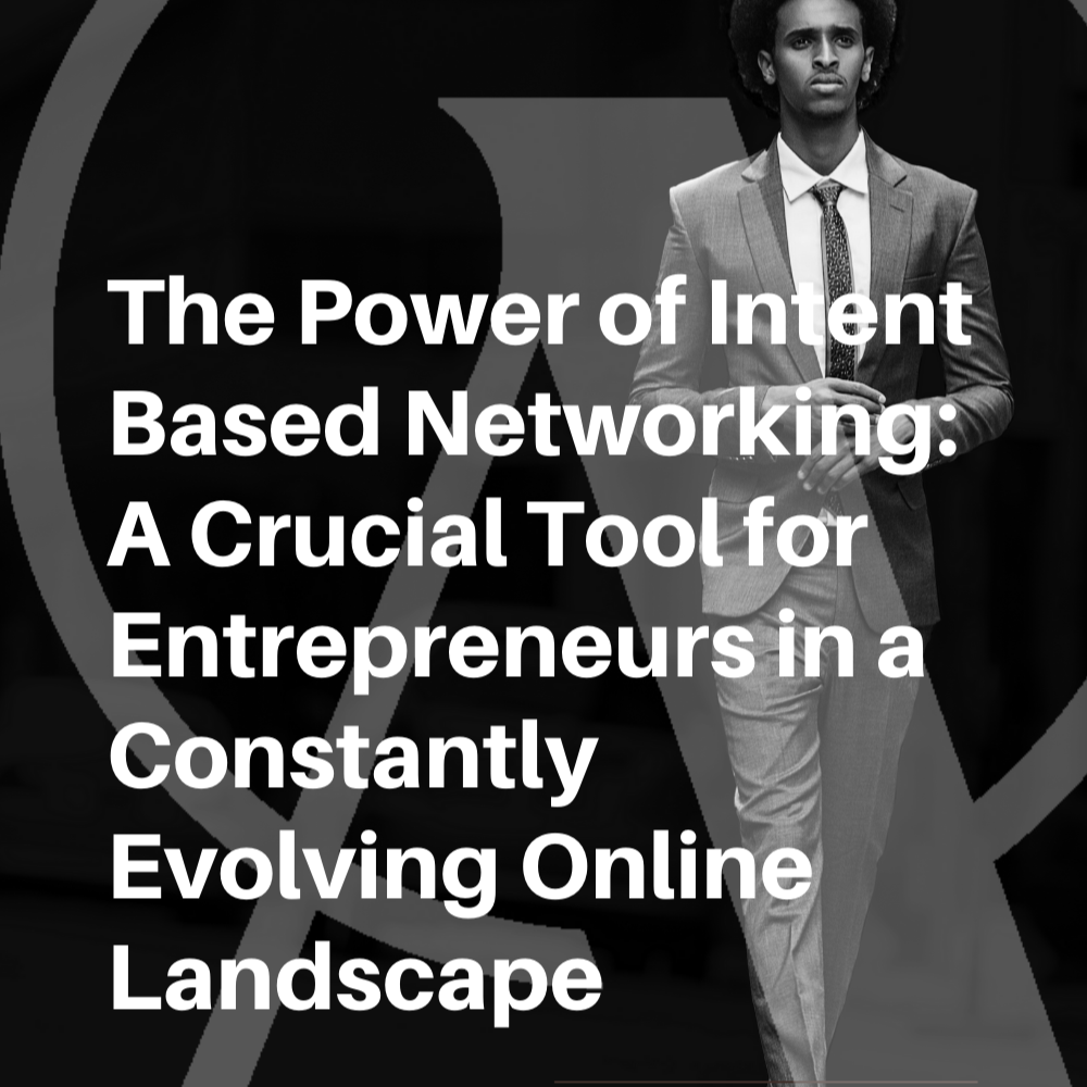 The Power of Intent Based Networking: A Crucial Tool for Entrepreneurs in a Constantly Evolving Online Landscape